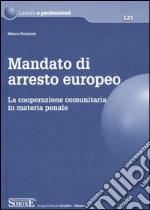 Mandato di arresto europeo. La cooperazione comunitaria in materia penale libro