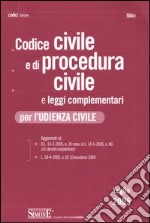 Codice civile e di procedura civile e leggi complementari per l'udienza civile libro