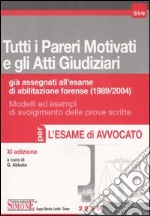 Tutti i pareri motivati e gli atti giudiziari già assegnati all'esame di abilitazione forense (1989-2004) libro