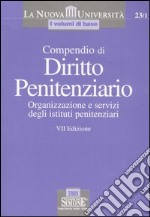 Compendio di diritto penitenziario. Organizzazione e servizi degli istituto penitenziari libro