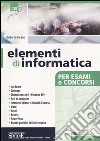 Elementi di informatica. Per esami e concorsi libro