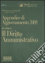 Appendice di aggiornamento 2005 al volume Il diritto amministrativo libro