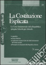 La Costituzione esplicata. La Carta fondamentale della Repubblica spiegata articolo per articolo libro