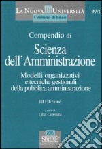 Compendio di scienza dell'amministrazione. Modelli organizzativi e tecniche gestionali della pubblica amministrazione libro