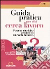 Guida pratica per chi cerca lavoro. Percorso orientativo per inserirsi nel mondo del lavoro libro