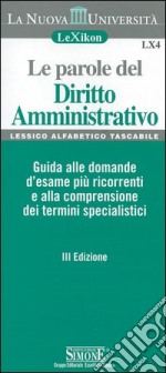 Le parole del diritto amministrativo. Guida alle domande d'esame più ricorrenti e alla comprensione dei termini specialistici libro