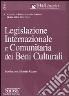 Legislazione internazionale e comunitaria dei beni culturali libro