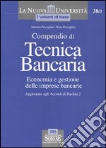 Compendio di tecnica bancaria. Economia e gestione delle imprese bancarie. Aggiornato agli Accordi di Basilea 2 libro