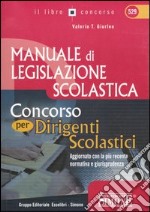 Manuale di legislazione scolastica. Concorso per dirigenti scolastici. Aggiornato con la più recente normativa e giurisprudenza