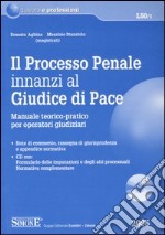 Il processo penale innanzi al Giudice di Pace. Manuale teorico-pratico per operatori giudiziari. Con CD-ROM libro