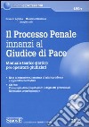 Il processo penale innanzi al Giudice di Pace. Manuale teorico-pratico per operatori giudiziari. Con CD-ROM libro