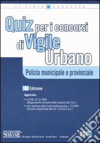 Quiz per i concorsi di vigile urbano. Polizia municipale e provinciale libro