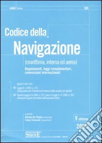 Codice della navigazione (marittima, interna ed aerea). Regolamenti, leggi complementari, convenzioni internazionali libro