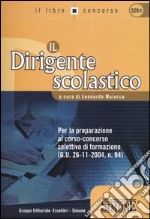 Il dirigente scolastico. Per la preparazione al corso-concorso selettivo di formazione libro