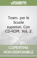 Team. per le Scuole superiori. Con CD-ROM. Vol. 2 libro