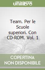 Team. Per le Scuole superiori. Con CD-ROM. Vol. 1 libro