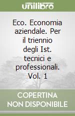 Eco. Economia aziendale. Per il triennio degli Ist. tecnici e professionali. Vol. 1 libro