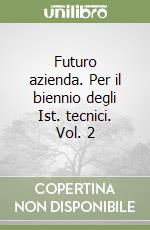 Futuro azienda. Per il biennio degli Ist. tecnici. Vol. 2 libro