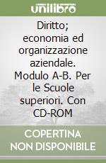 Diritto; economia ed organizzazione aziendale. Modulo A-B. Per le Scuole superiori. Con CD-ROM libro