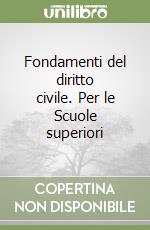 Fondamenti del diritto civile. Per le Scuole superiori libro