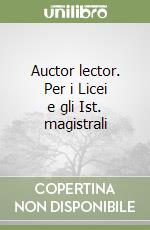 Auctor lector. Per i Licei e gli Ist. magistrali libro