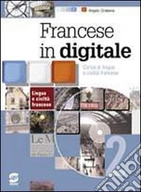 Francese in digitale. Méthode de français. Per le Scuole superiori libro