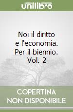 Noi il diritto e l'economia. Per il biennio. Vol. 2 libro