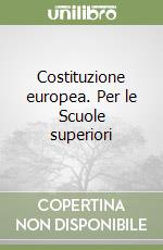 Costituzione europea. Per le Scuole superiori libro