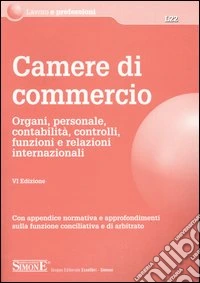 Camere di commercio. Organi, personale, contabilità, controlli, funzioni e relazioni internazionali libro
