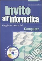 Invito all'informatica. Viaggio nel mondo del computer. Con CD-ROM libro