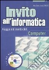 Invito all'informatica. Viaggio nel mondo del computer. Con CD-ROM libro