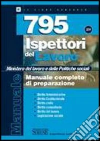 Settecentonovantacinque ispettori del lavoro. Ministero del lavoro e delle politiche sociali. Manuale completo di preparazione libro