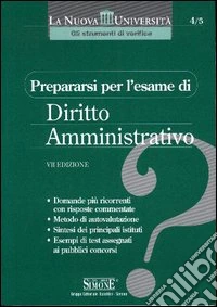 Prepararsi per l'esame di diritto amministrativo libro