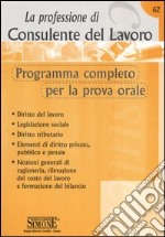 La professione di consulente del lavoro. Programma completo per la prova orale libro