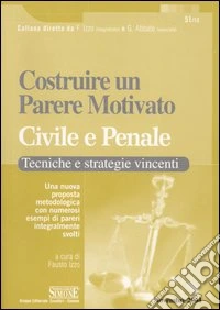 Costruire un parere motivato, civile e penale libro