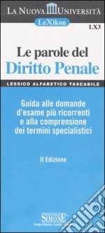 Le parole del diritto penale. Guida alle domande d'esame più ricorrenti e alla comprensione dei termini specialistici libro