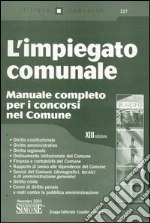 L'impiegato comunale. Manuale completo per i concorsi nel comune libro