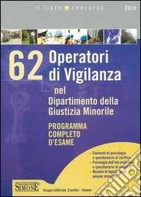 Sessantadue Operatori di Vigilanza nel Dipartimento della Giustizia Minorile. Programma completo d'esame libro