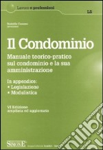 Il condominio. Manuale teorico-pratico sul condominio e la sua amministrazione libro