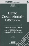 Diritto costituzionale casebook. La costituzione italiana annotata con la giurisprudenza della Corte costituzionale libro