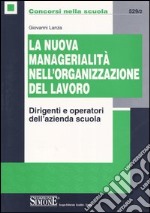 La nuova managerialità nell'organizzazione del lavoro. Dirigenti e operatori dell'azienda scuola libro