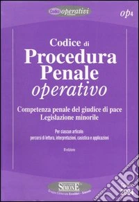 Codice di procedura penale operativo. Competenza penale del giudice di pace. Legislazione minorile libro