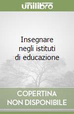 Insegnare negli istituti di educazione libro