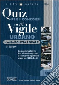 Quiz per i concorsi di vigile urbano e nella polizia locale libro