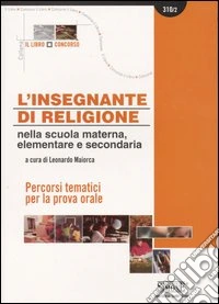 L'insegnante di religione nella scuola materna, elementare e secondaria. Percorsi tematici per la prova orale libro