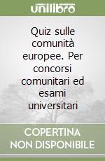 Quiz sulle comunità europee. Per concorsi comunitari ed esami universitari libro