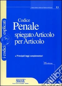 Codice penale spiegato articolo per articolo. Principali leggi complementari libro