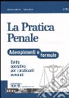 La pratica penale. Adempimenti e formule. Guida operativa per i praticanti avvocati libro