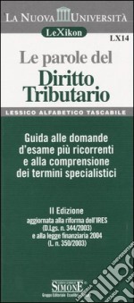 Le parole del diritto tributario. Guida alle domande d'esame più ricorrenti e alla comprensione dei termini specialistici libro