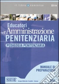 Educatori nell'amministrazione penitenziaria. Pedagogia penitenziaria. Manuale di preparazione libro